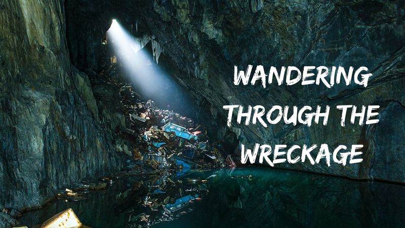 Wandering Through the Wreckage